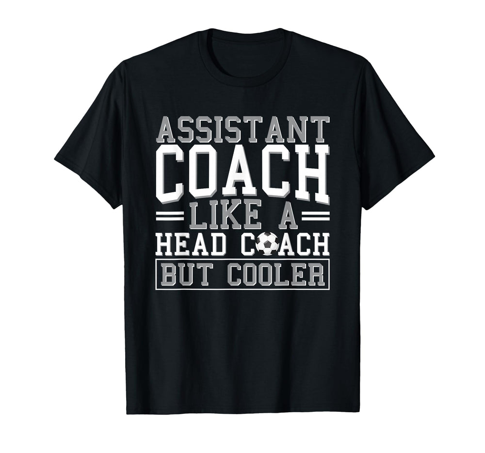 Soccer Assistant Coach Like Head Coach T-Shirt - Graphic Print Men Women