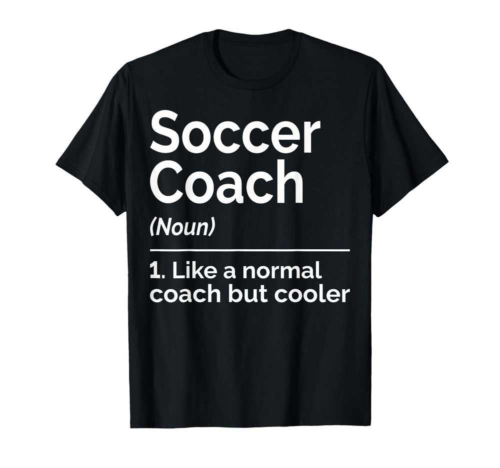 Soccer Coach Noun Like Normal Coach T-Shirt - Fun Novelty Design Unisex