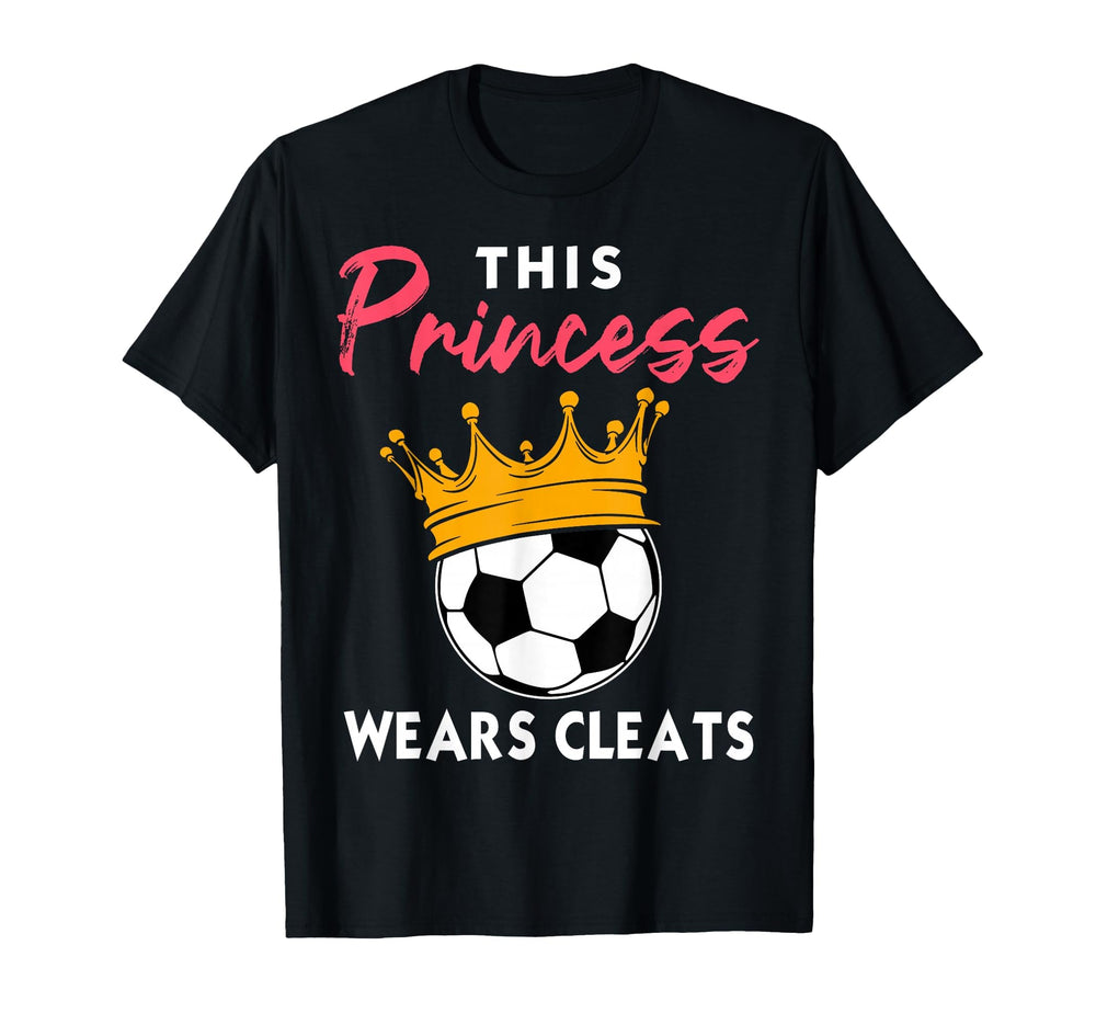 This Princess Wears Cleats Soccer T-Shirt - Custom Art Print Unisex