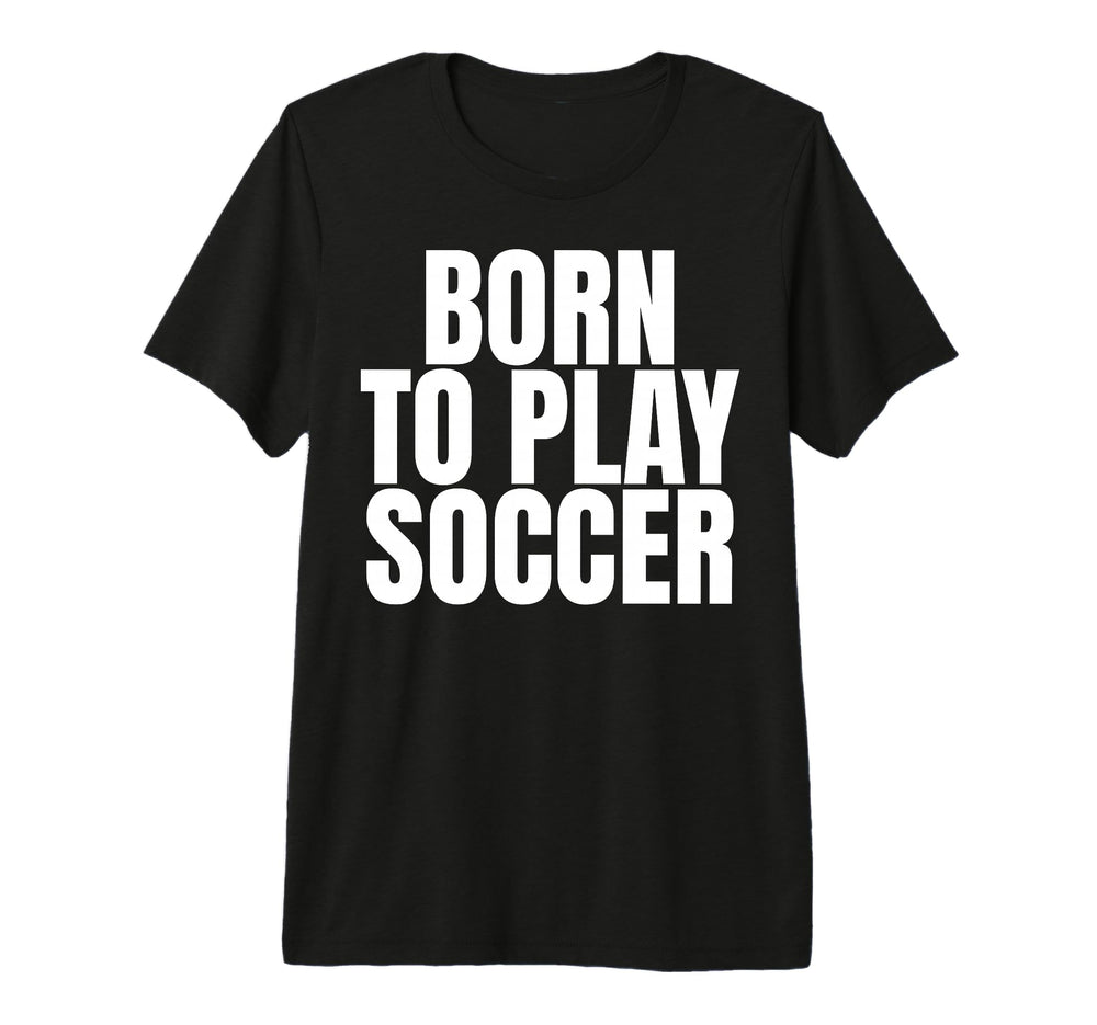 Born To Play Soccer Tri Blend T-Shirt - Custom Art Print for Adults