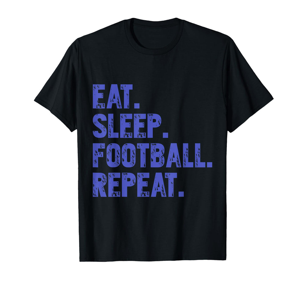 Eat Sleep Football Repeat Funny T-Shirt - Casual Everyday Wear Unisex
