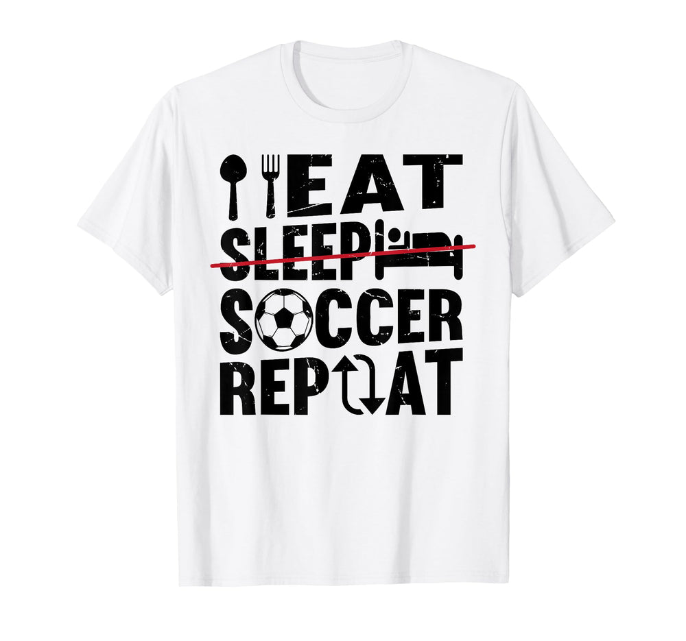Eat Sleep Soccer Repeat Funny T-Shirt - Fun Novelty Design Men Women
