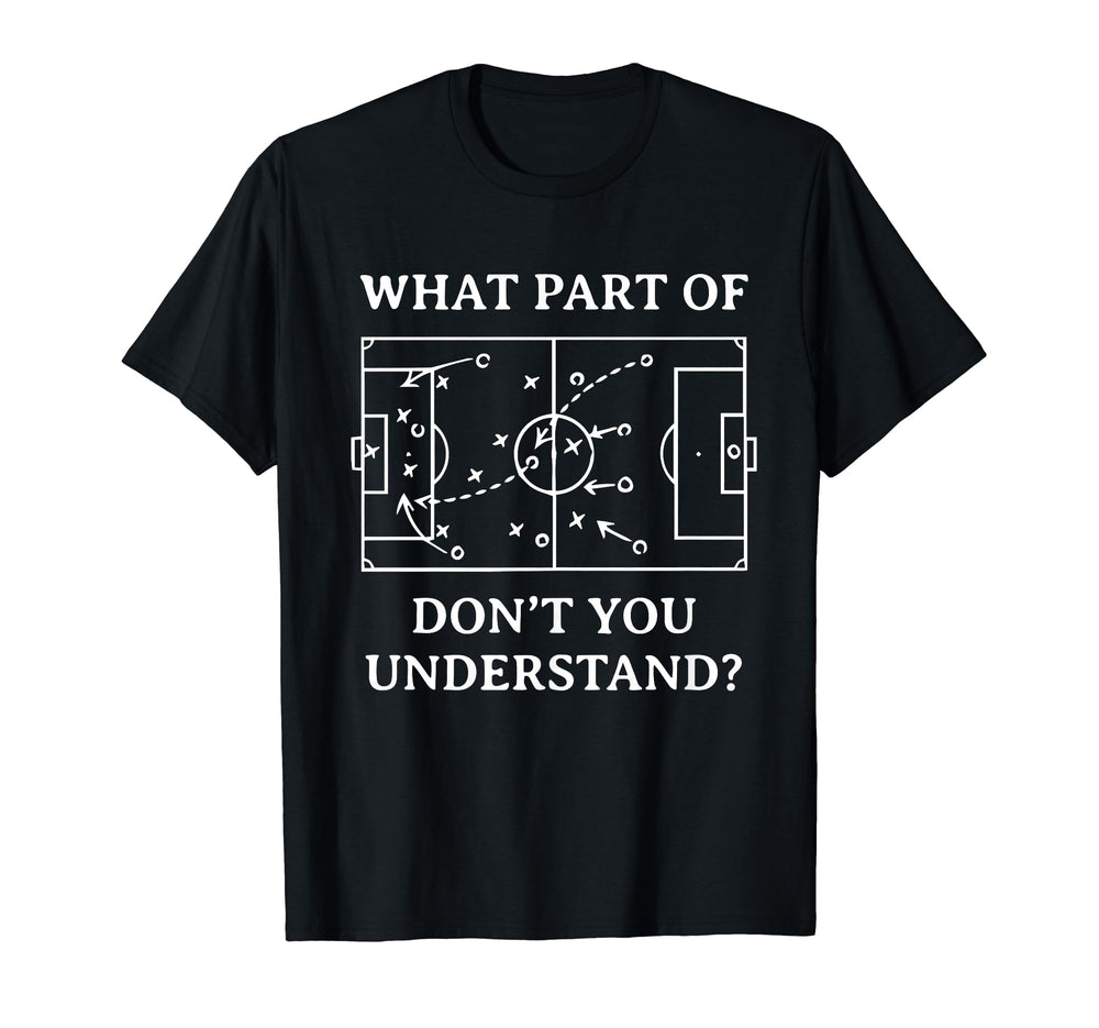 What Part Soccer Dont You Understand T-Shirt - Graphic Print for Adults