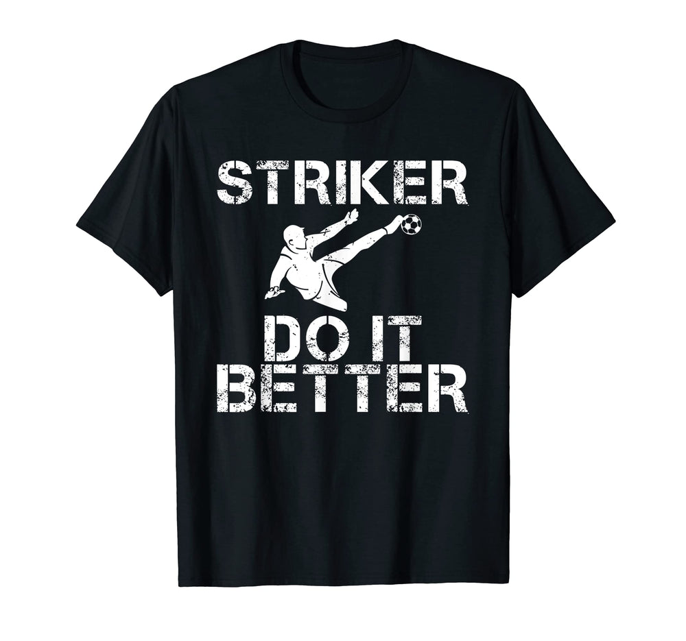 Striker Do It Better Funny Soccer T-Shirt - Custom Art Print for Adults