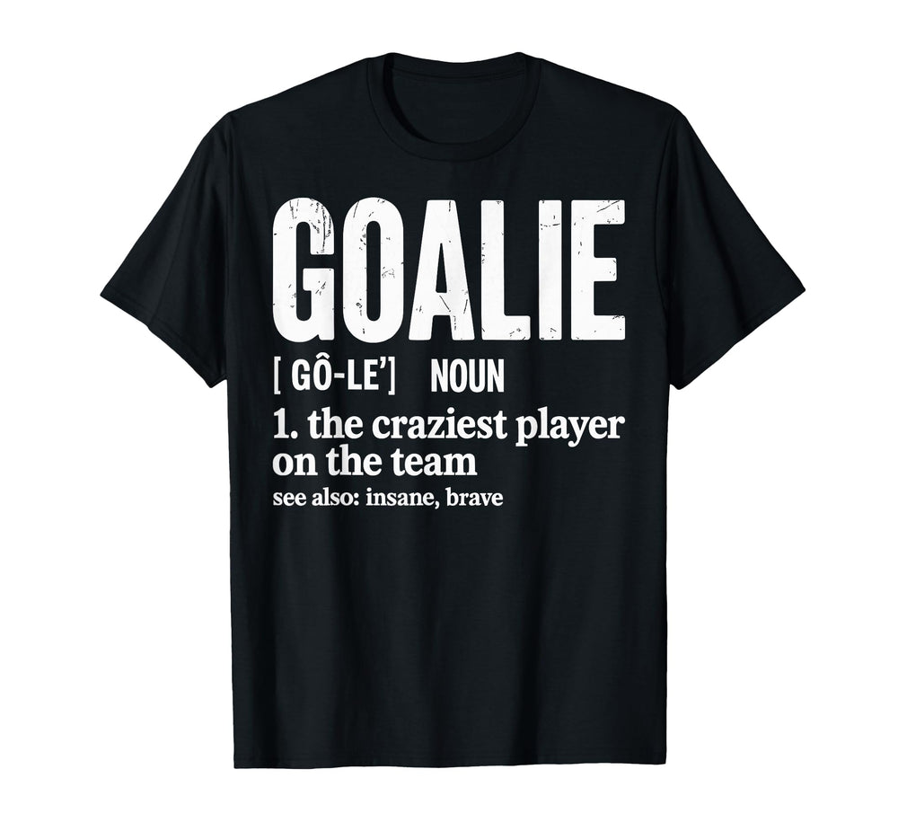 Soccer Goalie Definition Craziest T-Shirt - Fun Novelty Design Unisex