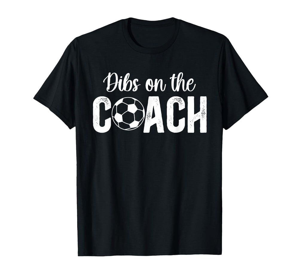 Dibs Coach Soccer Coach Wife Soccer T-Shirt - Fun Novelty Design Unisex