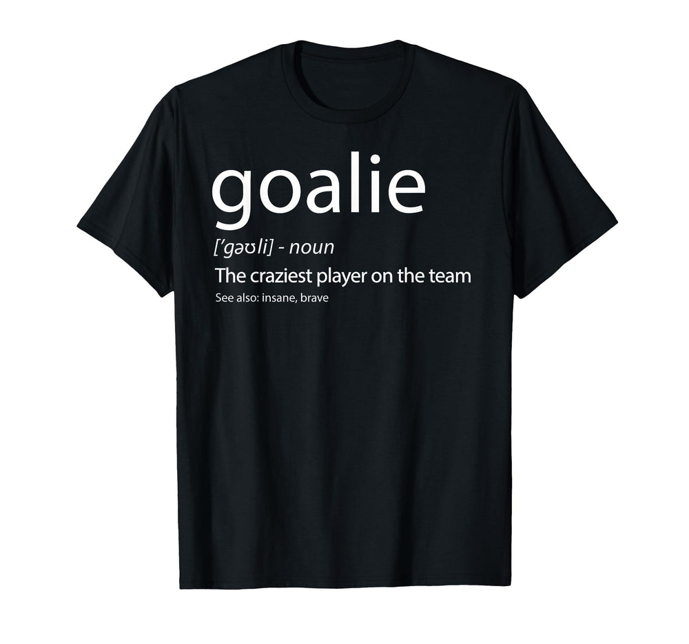 Goalie Gear Goalkeeper Definition T-Shirt - Casual Everyday Wear Unisex