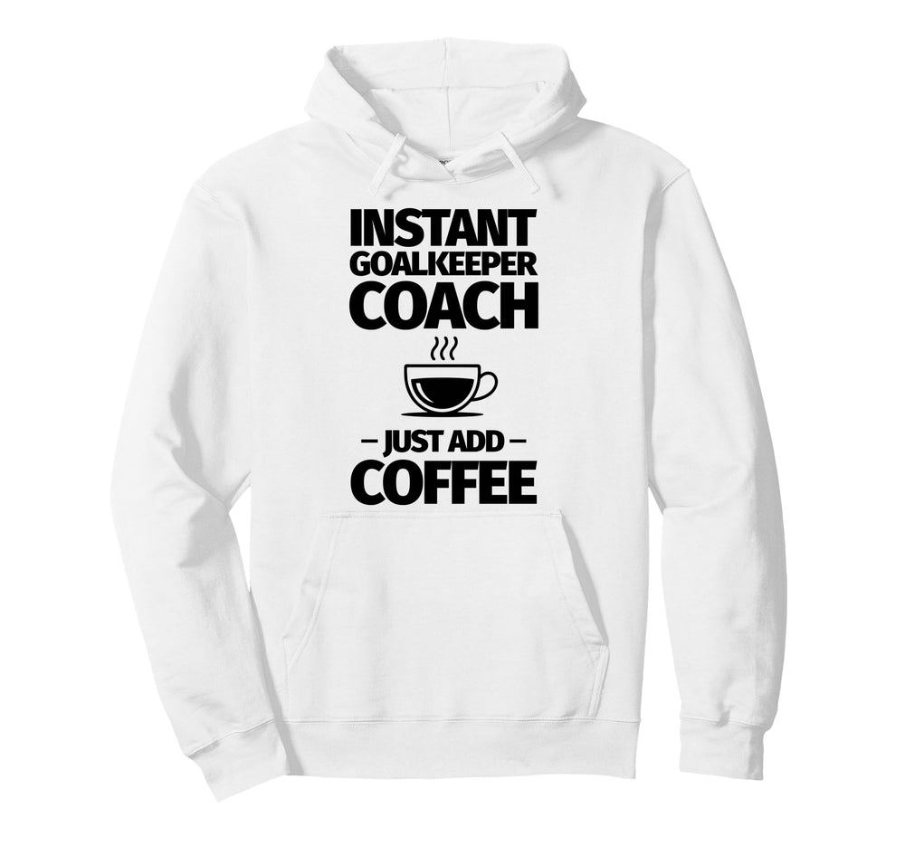 Instant Goalkeeper Coach Just Add Hoodie - Minimalist Print Men Women