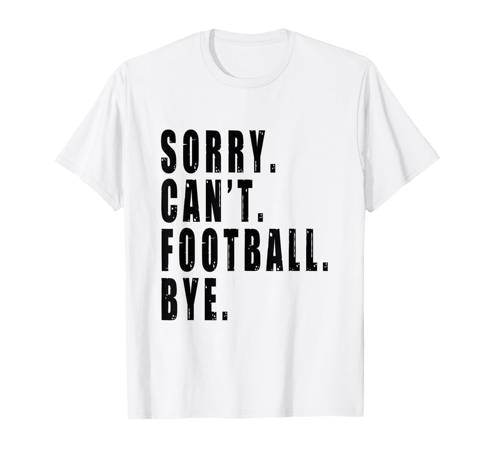 Sorry Cant Football Bye Coach Team T-Shirt - Streetwear Style for Adults