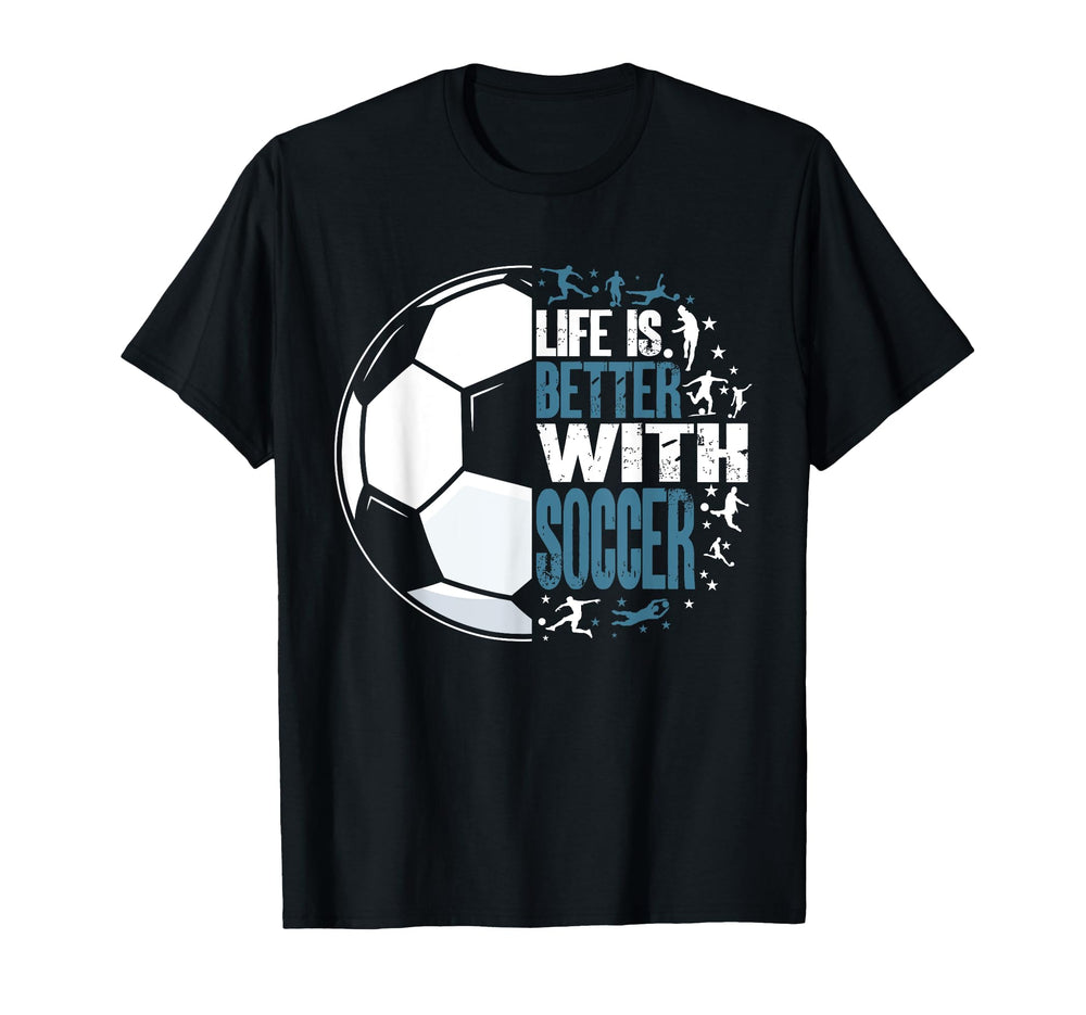 Funny Life Is Better Soccer T-Shirt - Graphic Print for Adults