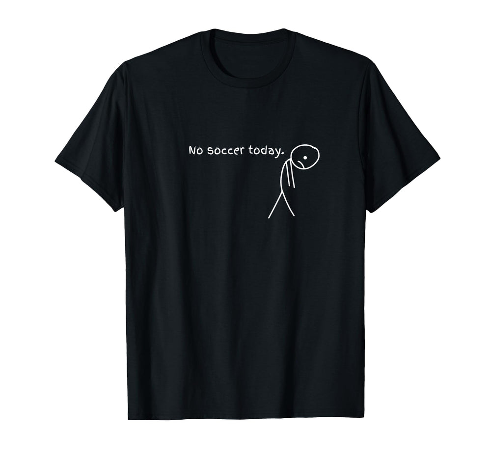 Funny No Soccer Today T-Shirt - Streetwear Style Men Women