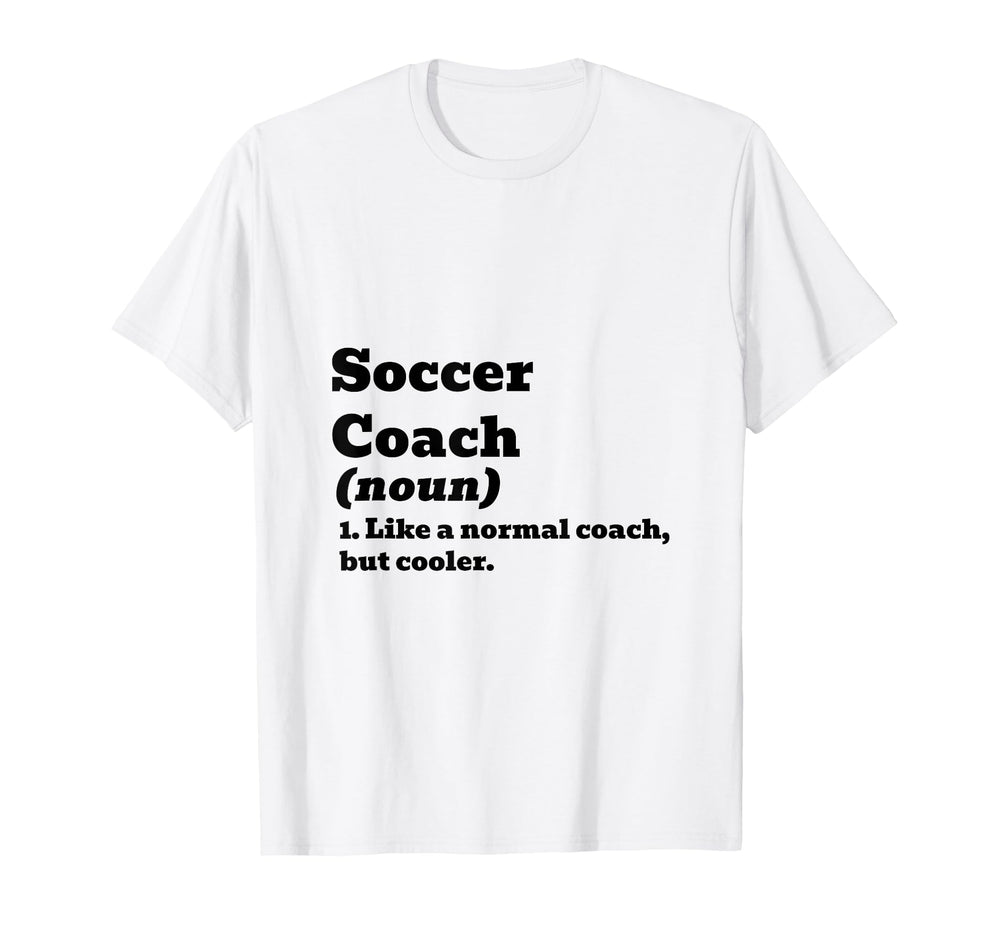 Soccer Coach Like Normal But Cooler T-Shirt - Casual Everyday Wear Unisex