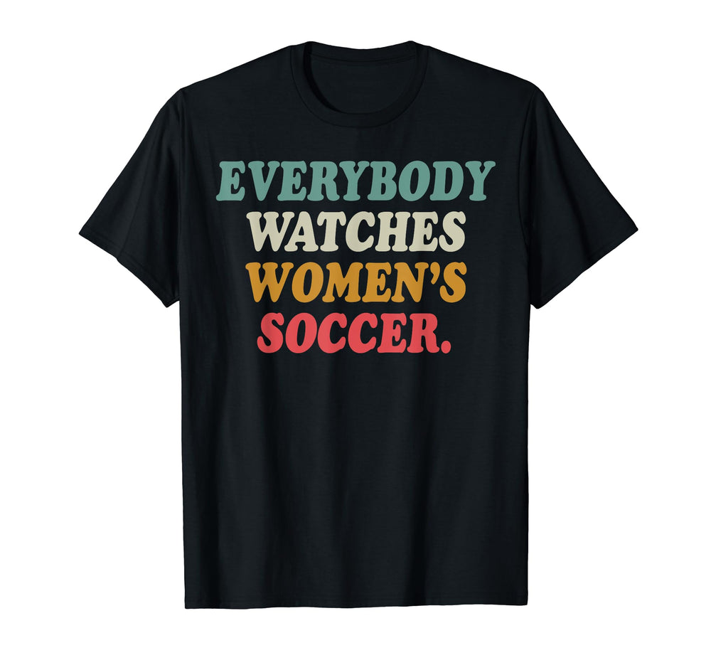 Everybody Watches Womens Soccer T-Shirt - Streetwear Style for Adults