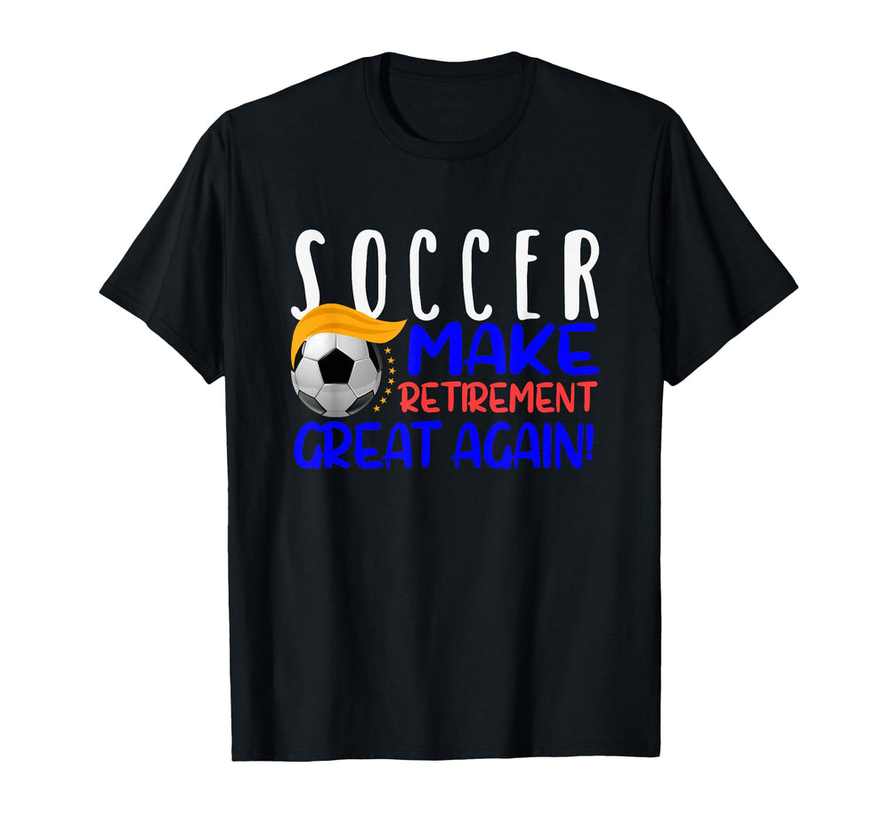 Soccer Funny Make Retirement Great T-Shirt - Fun Novelty Design for Adults