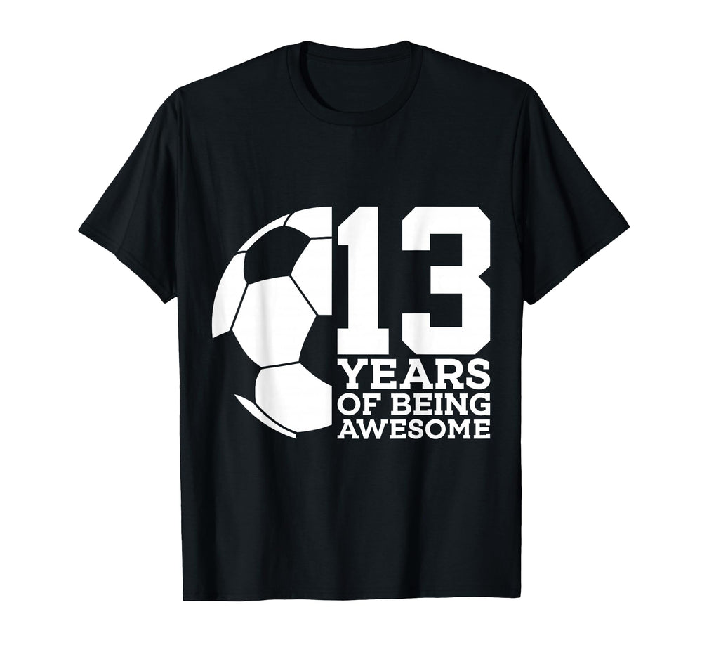 13 Years Being Awesome Soccer T-Shirt - Casual Everyday Wear for Adults