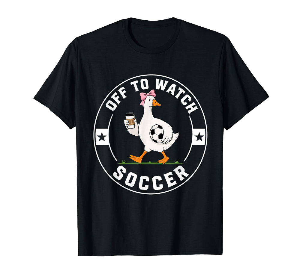 Off To Watch Soccer Funny Silly T-Shirt - Casual Everyday Wear Unisex