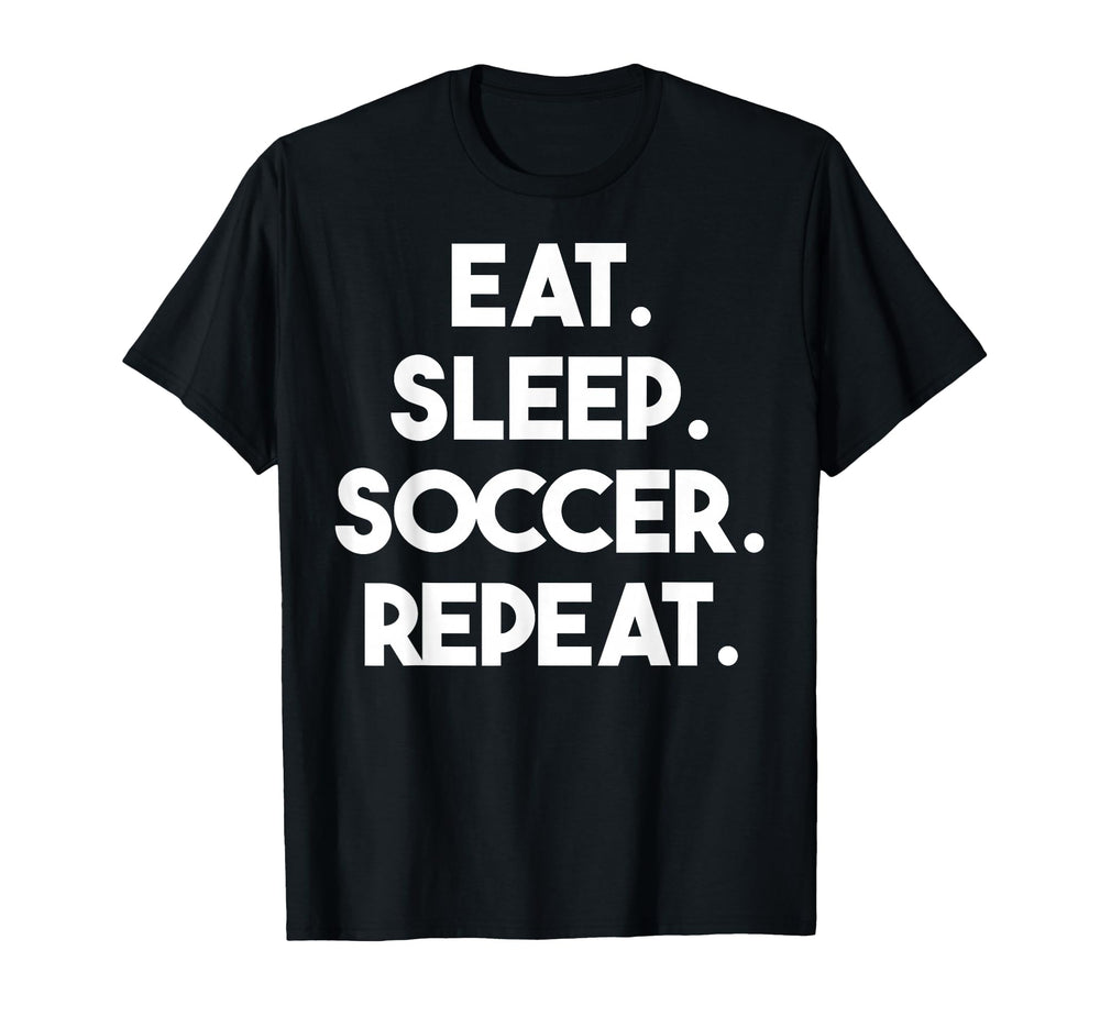 Eat Sleep Soccer Repeat Funny T-Shirt - Fun Novelty Design for Adults