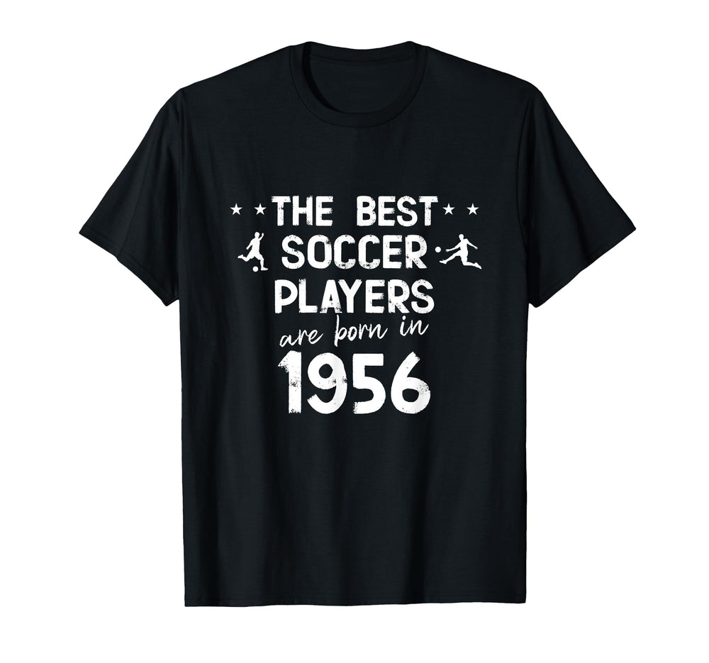 Best Soccer Players Are Born 1956 T-Shirt - Novelty Apparel Unisex