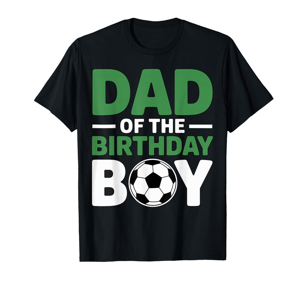 Dad Birthday Soccer T-Shirt - Novelty Apparel Men Women