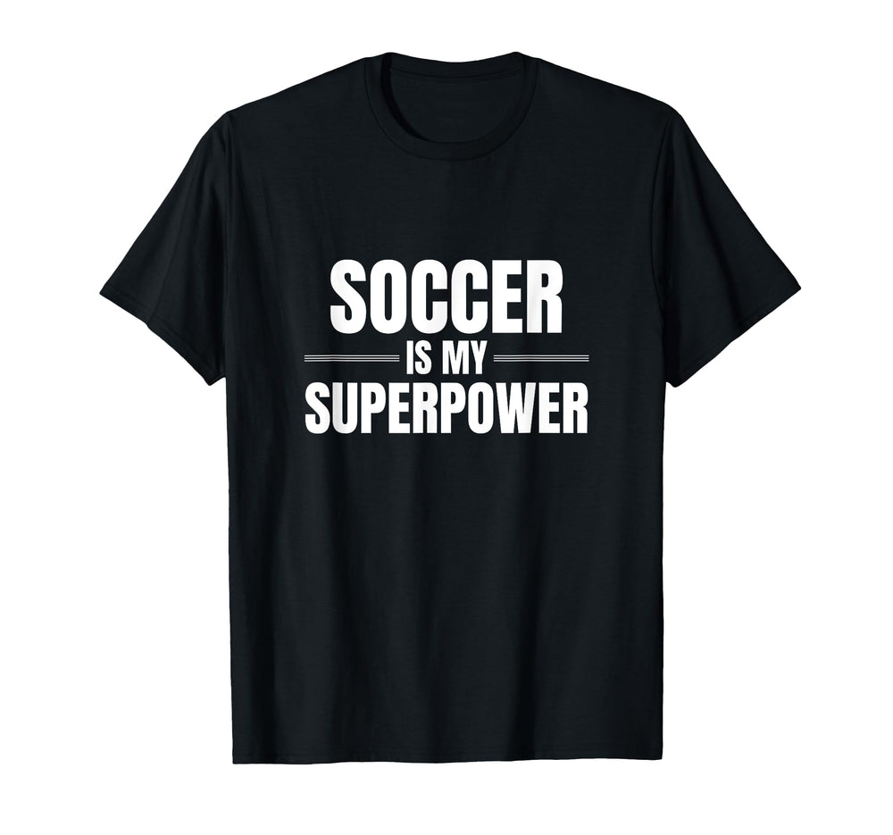 Soccer Is My Superpower Sports Soccer T-Shirt - Novelty Apparel Men Women