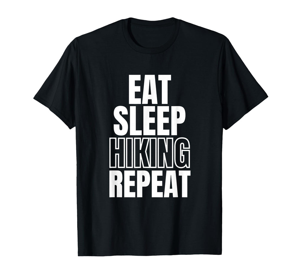 Eat Sleep Hiking Repeat T-Shirt - Casual Everyday Wear Unisex