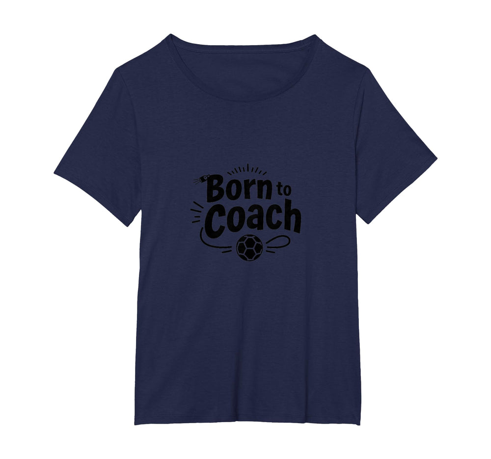 Born To Coach Soccer Inspirational T-Shirt - Novelty Apparel for Adults
