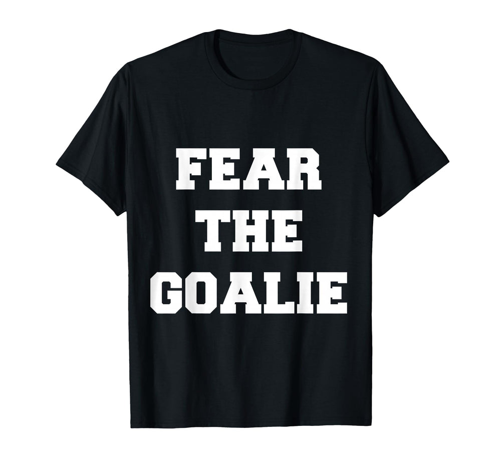 Fear Goalie Soccer Hockey T-Shirt - Casual Everyday Wear for Adults