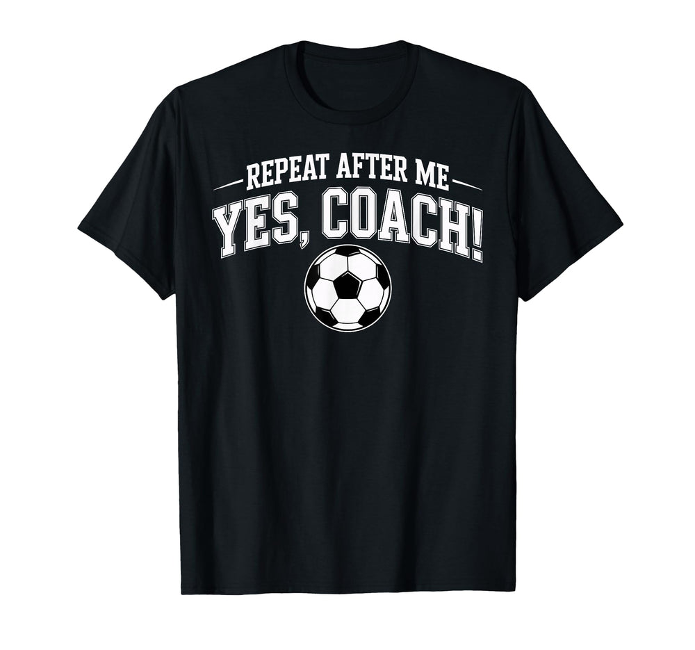 Repeat After Me Coach Soccer Player T-Shirt - Streetwear Style Men Women