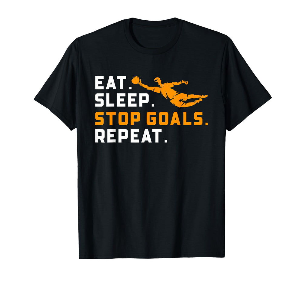 Eat Sleep Stop Goals Repeat Funny Soccer T-Shirt - Trendy Graphic Unisex