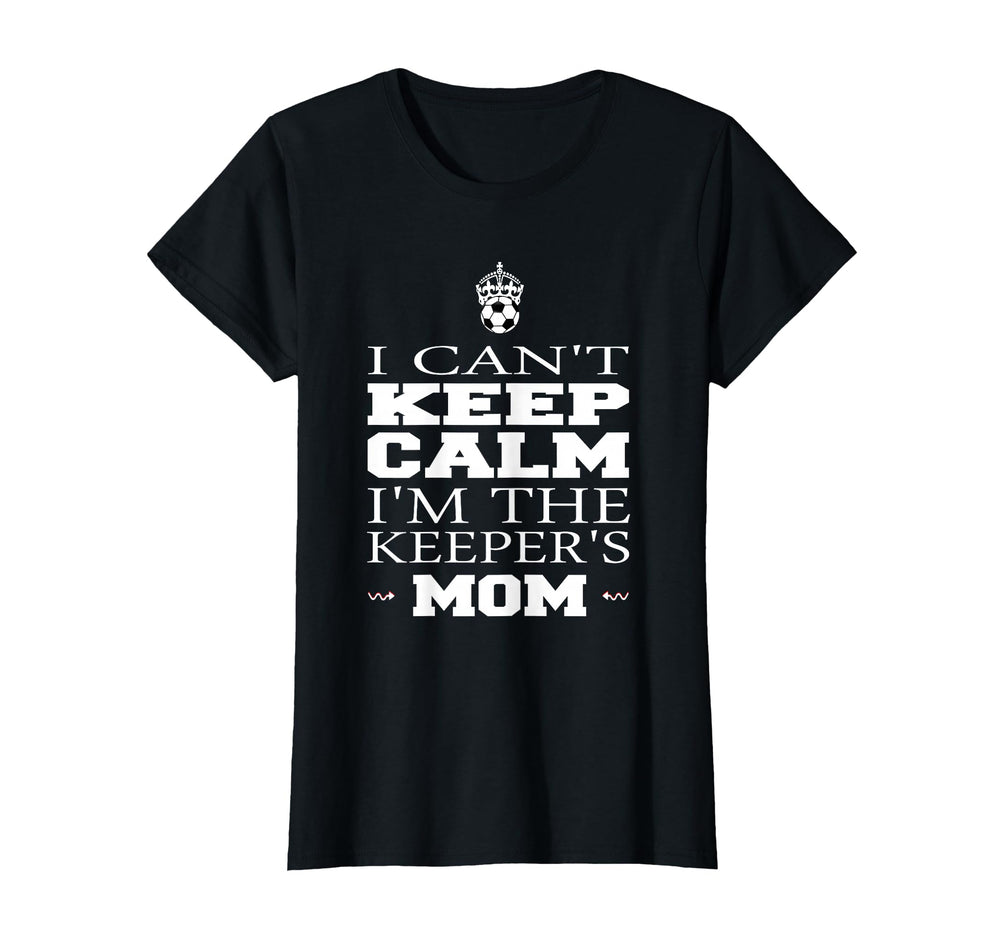 Keeper Mom Soccer Funny I Cant Keep Calm T-Shirt - Graphic Print Men Women