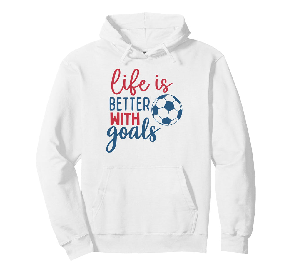 Soccer Fan Life Is Better Goals Soccer Hoodie - Casual Everyday Wear Unisex