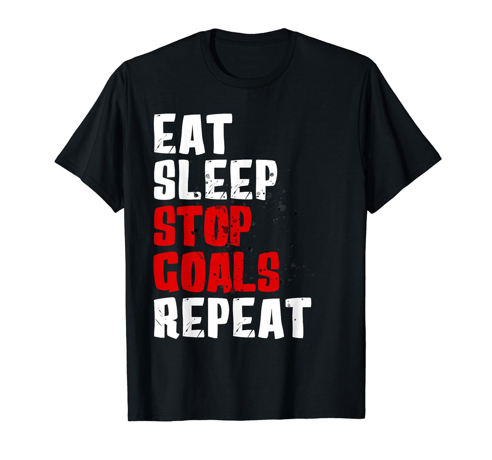 Eat Sleep Stop Goals Repeat Soccer T-Shirt - Fun Novelty Design Men Women