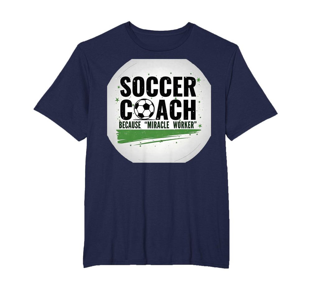 Soccer Coach Miracle Worker Funny Sports T-Shirt - Trendy Graphic Unisex