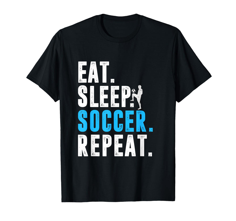 Eat Sleep Soccer Repeat Funny Soccer T-Shirt - Custom Art Print Men Women