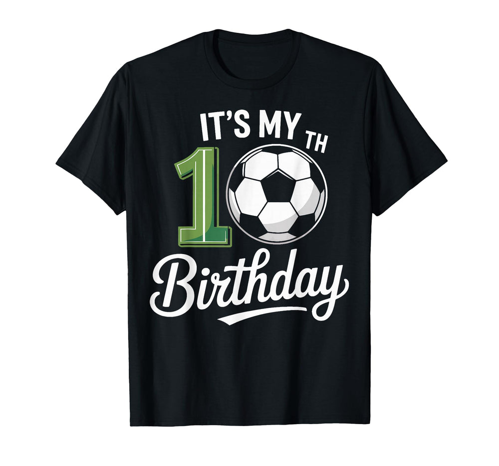 Soccer Ball Its My 10Th Birthday Soccer T-Shirt - Novelty Apparel Unisex