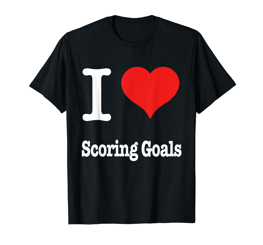 Soccer I Love Scoring Goals Strikers T-Shirt - Trendy Graphic Men Women