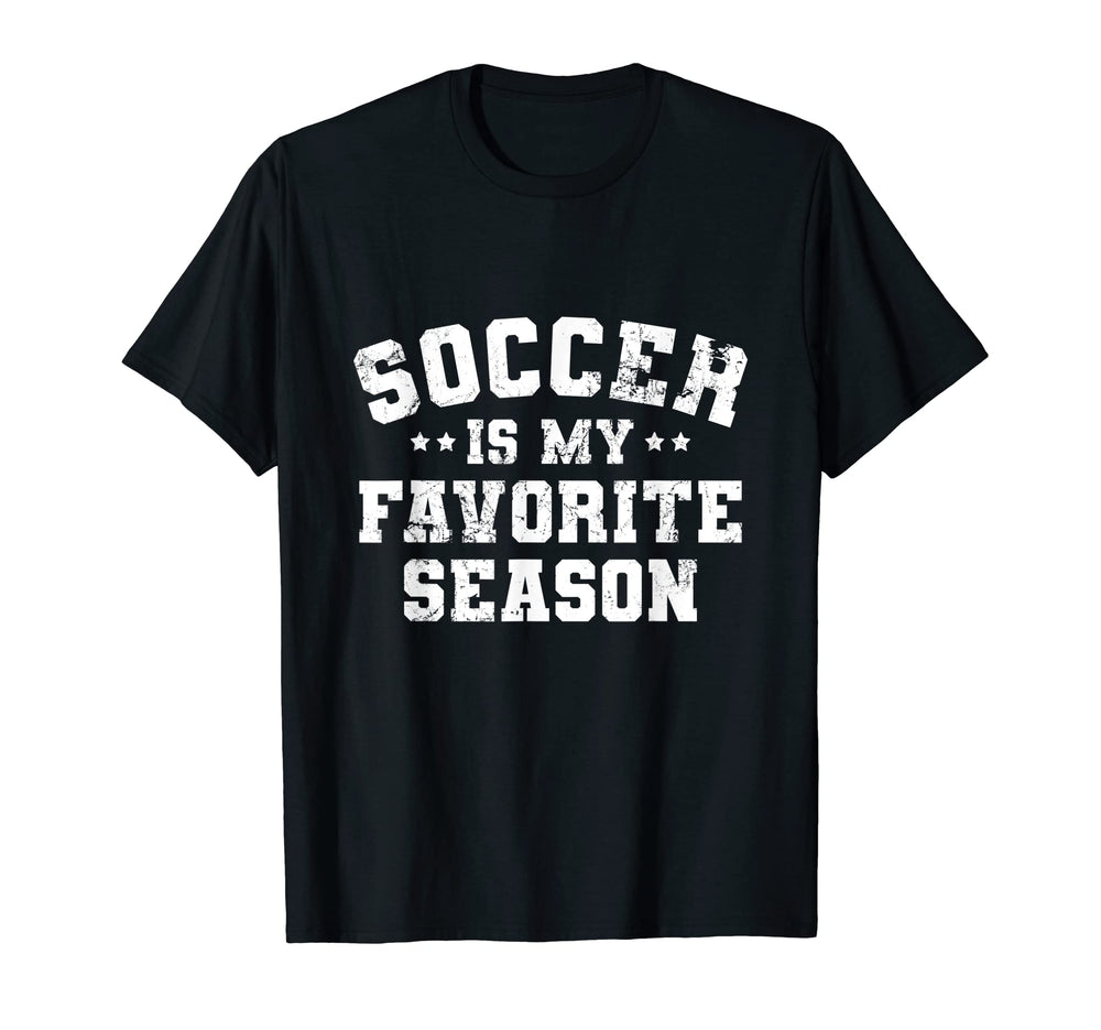 Funny Soccer Is My Favorite Season T-Shirt - Streetwear Style Men Women