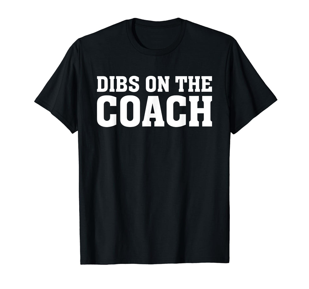 Dibs Coach Softball Baseball Football T-Shirt - Fun Novelty Design Unisex