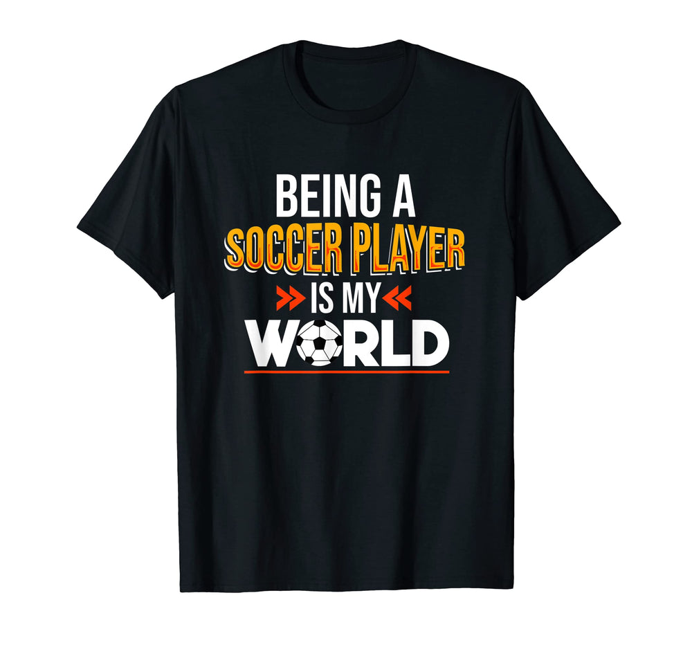 Soccer Player Is My World Game Fan T-Shirt - Custom Art Print Unisex