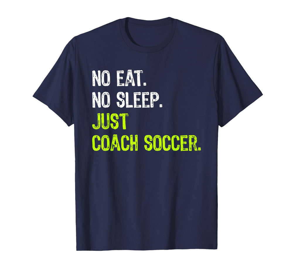No Eat Sleep Repeat Just Coach Soccer T-Shirt - Unique Graphic Men Women