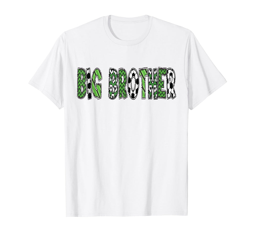 Soccer Big Brother Birthday T-Shirt - Casual Everyday Wear Men Women