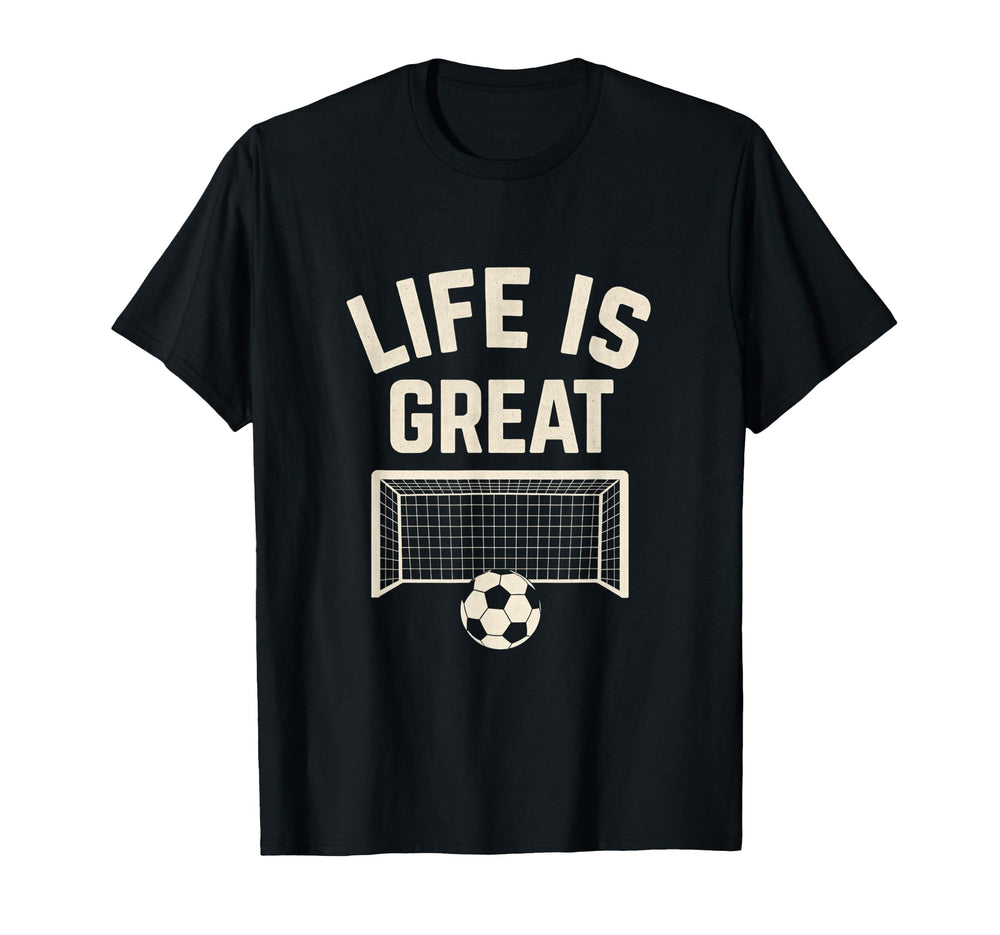 Life Is Great Soccer Goal T-Shirt - Trendy Graphic for Adults