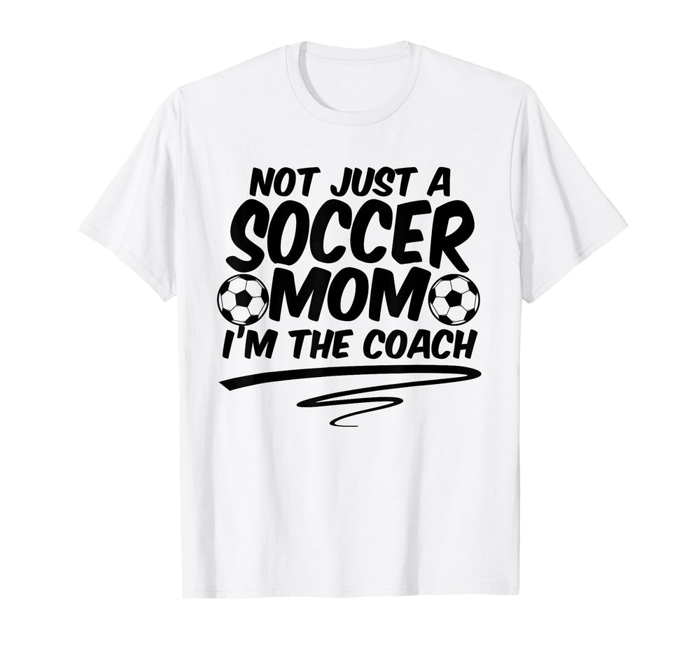Not Just Soccer Mom Im Coach Team T-Shirt - Streetwear Style Men Women