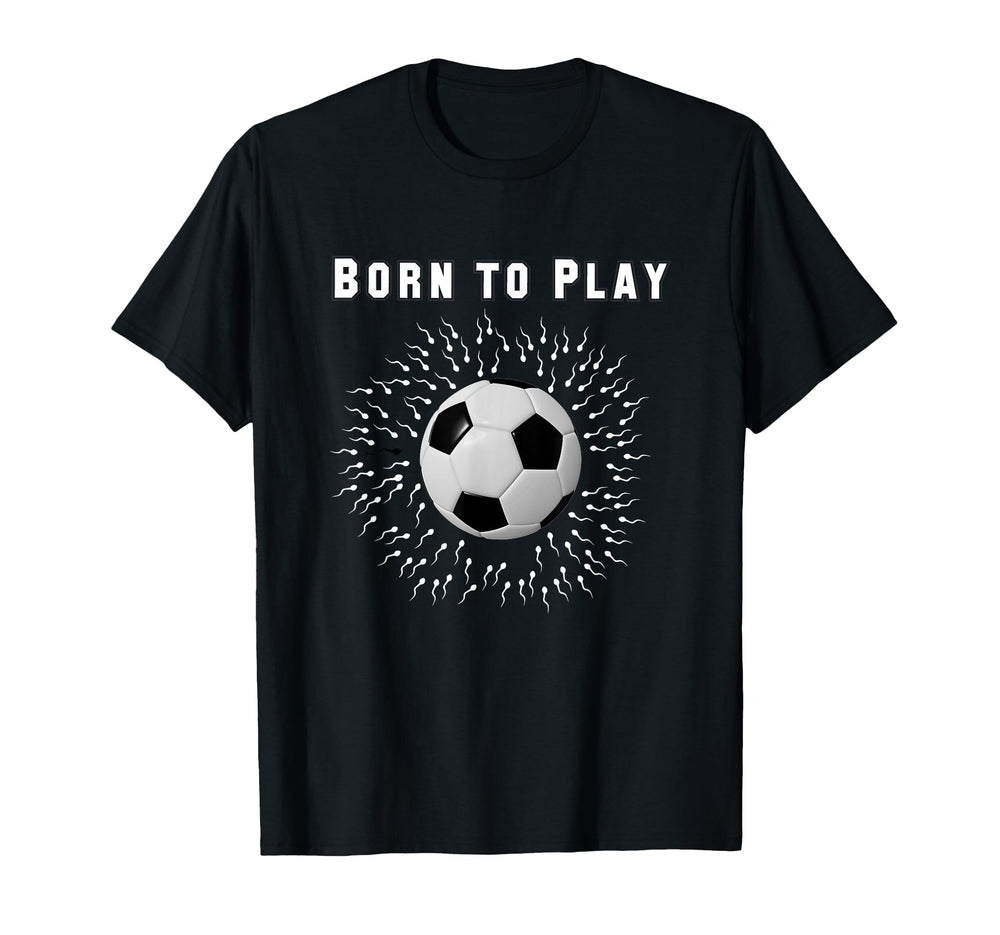 Born To Play Soccer T-Shirt - Streetwear Style for Adults