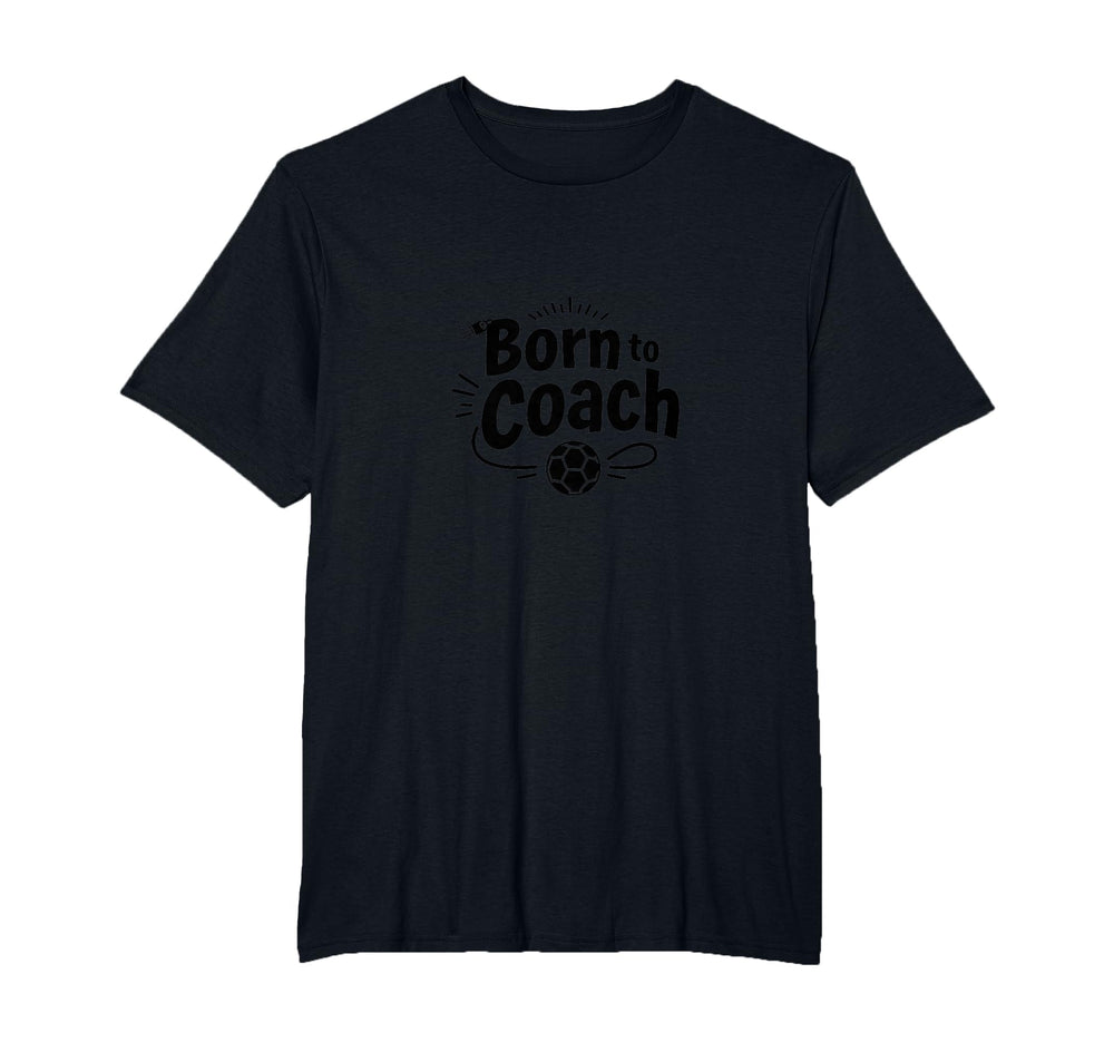 Born To Coach Soccer Inspirational T-Shirt - Minimalist Print Men Women