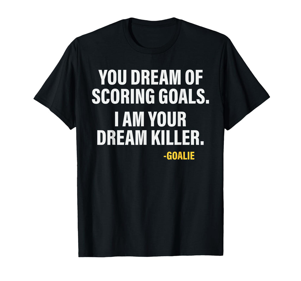 Funny Goalie Goalkeeper Dream Killer T-Shirt - Custom Art Print Men Women