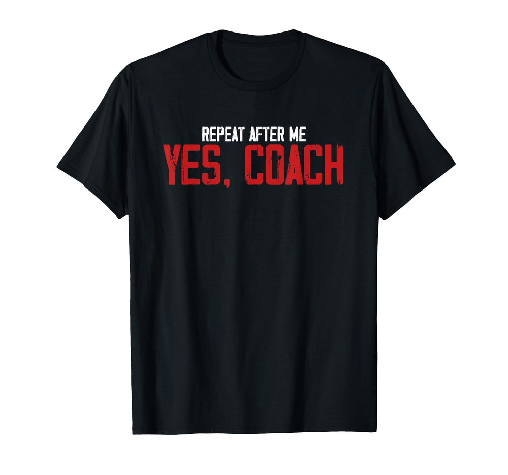 Funny Repeat After Me Yes Coach Trainer T-Shirt - Graphic Print for Adults