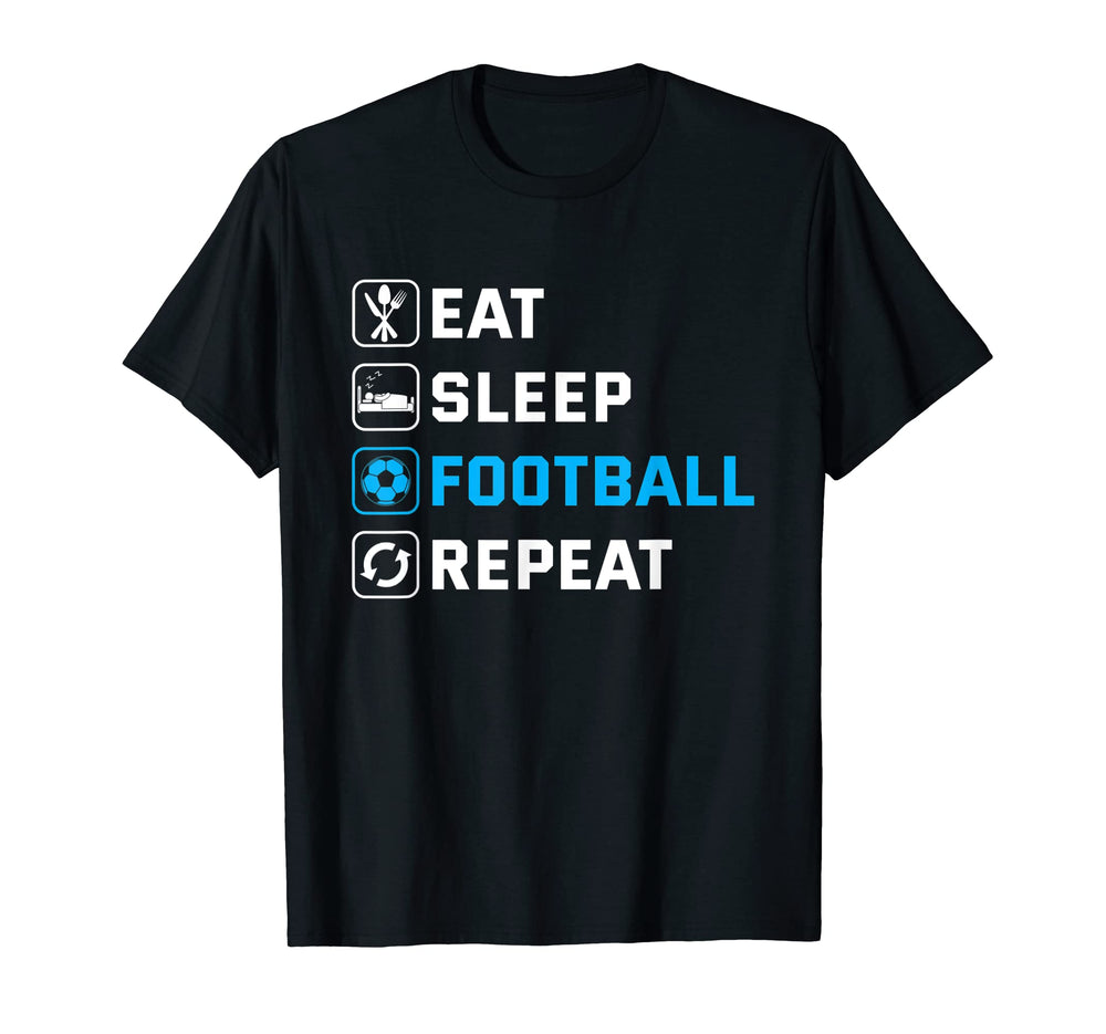 Eat Sleep Football Repeat T-Shirt - Novelty Apparel Unisex