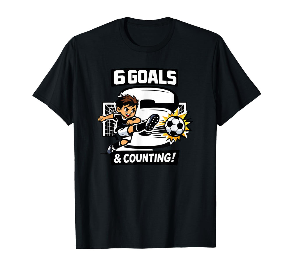6 Goals Counting Soccer Birthday 6 T-Shirt - Casual Everyday Wear Unisex