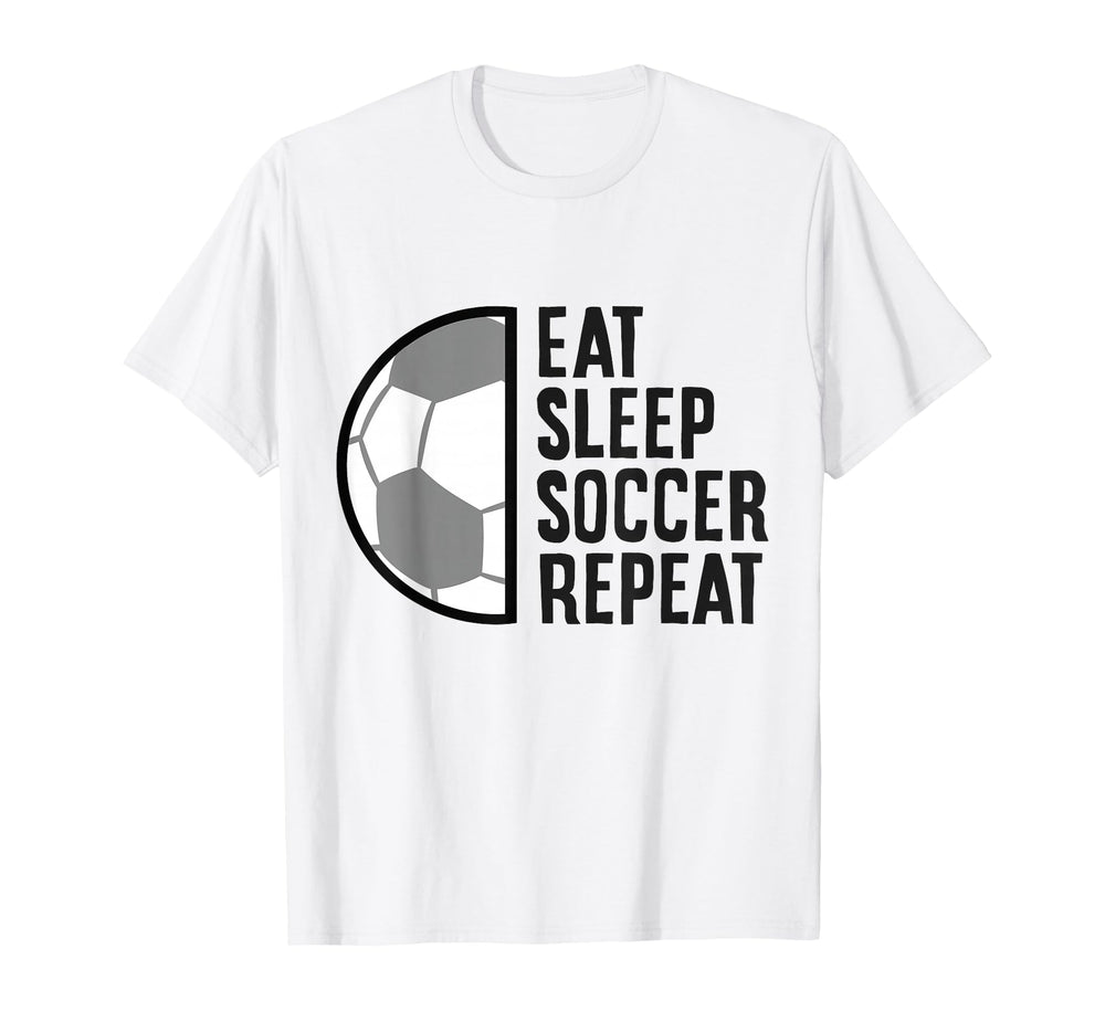 Eat Sleep Soccer Repeat T-Shirt - Casual Everyday Wear Men Women